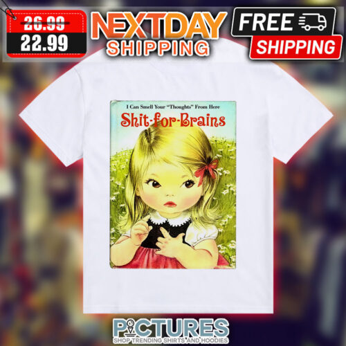 Kid I Can Smell Your Thoughs From Here Shit-for-Brains Shirt