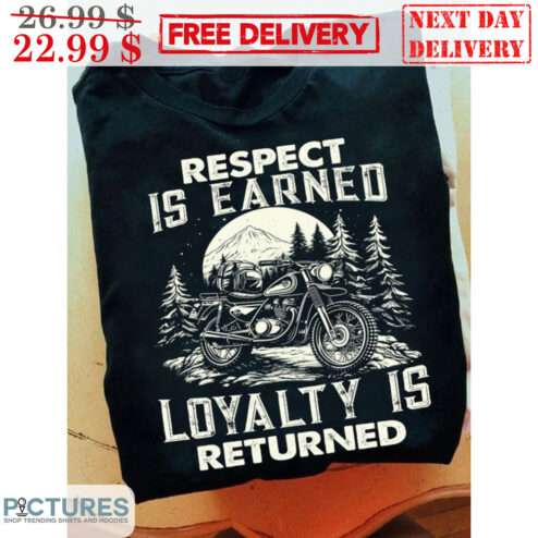 Bike Respect Is Earned Loyalty Is Returned Vintage Shirt