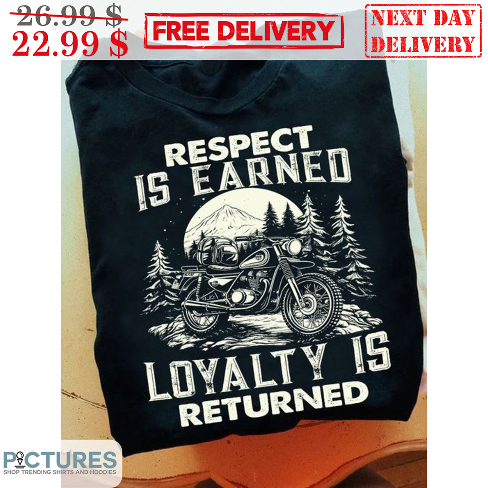 Bike Respect Is Earned Loyalty Is Returned Vintage Shirt