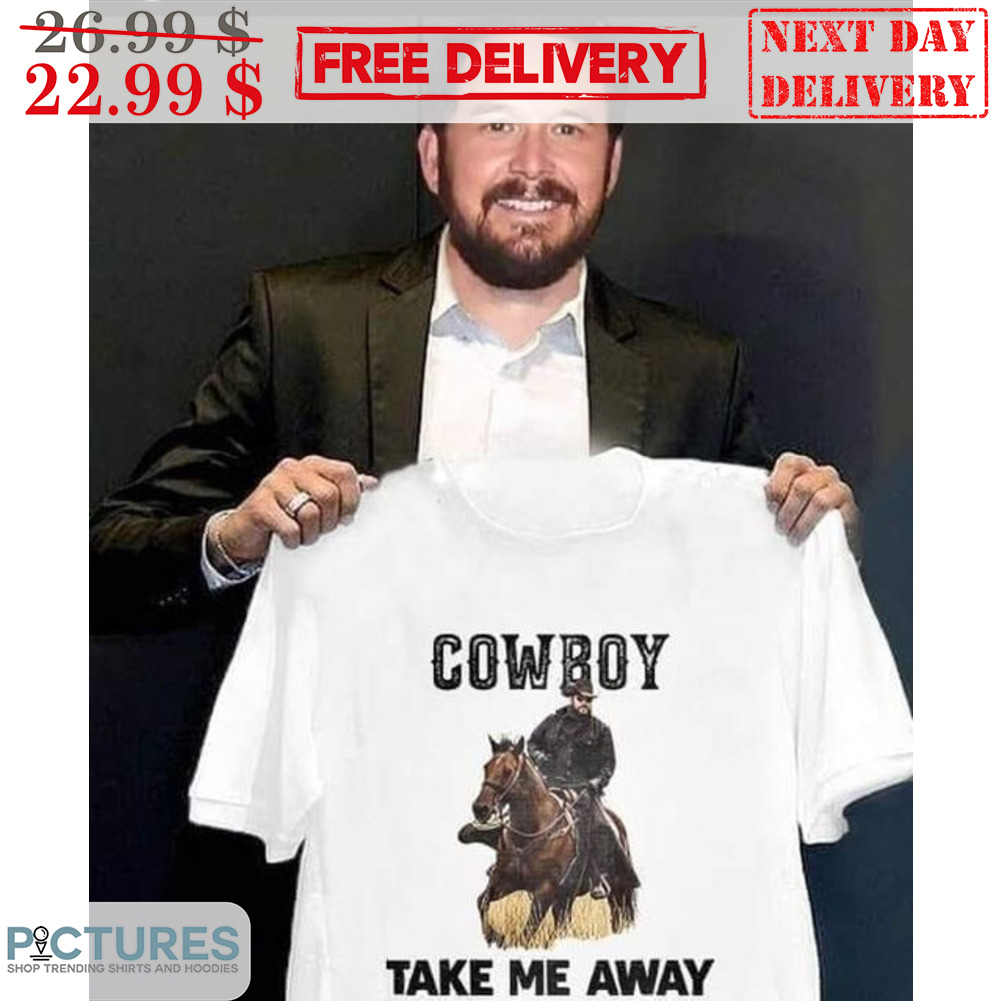 Cowboy Take Me Away Yellowstone Shirt
