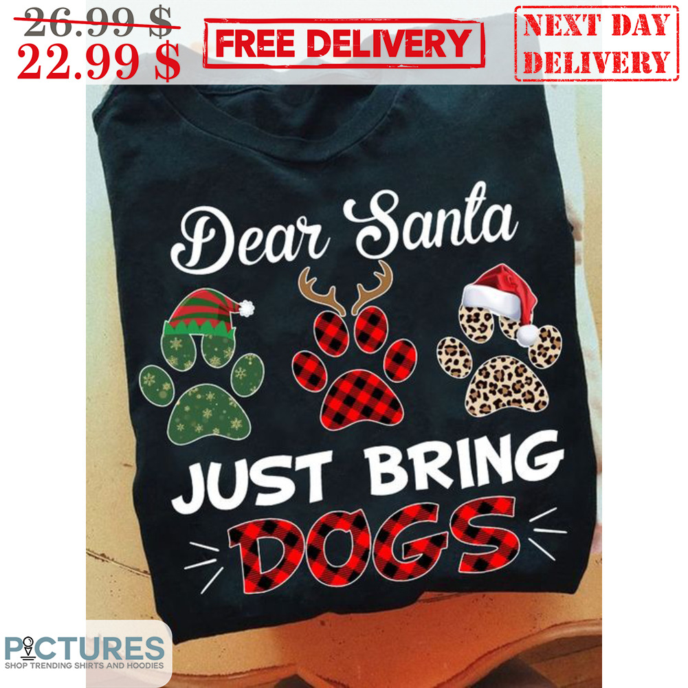 Dear Santa Just Bring Dogs Paws Christmas Shirt