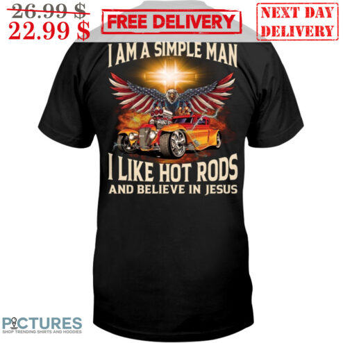 I Am A Simple Man I Like Hot Rods And Believe In Jesus Eagles Car Cross Shirt