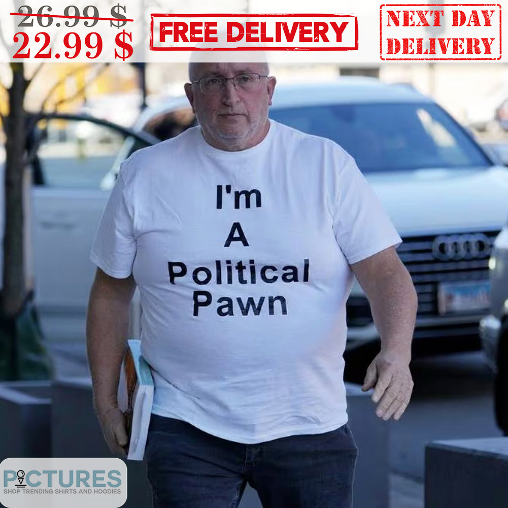 I'm A Political Pawn Shirt