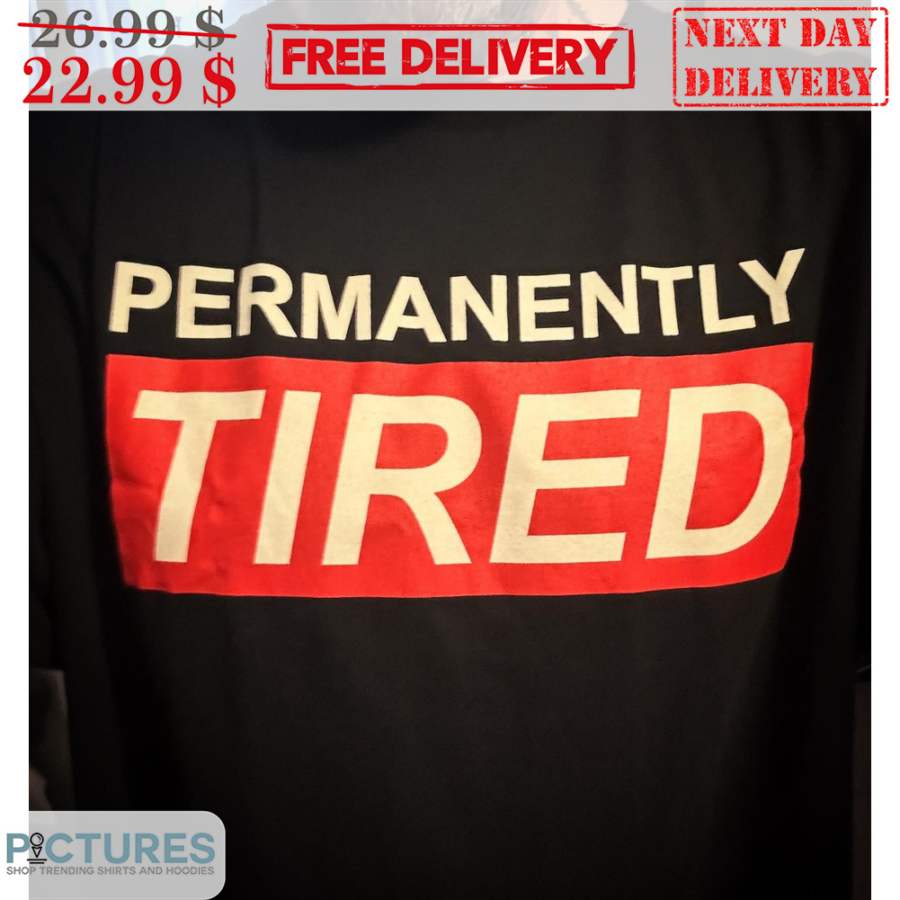 Permanently Tired Shirt