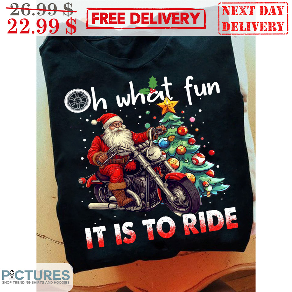 Santa Biker Oh What Fun It Is To Ride Christmas Shirt