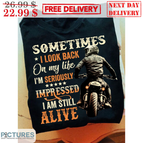 Biker Sometimes I Look Back On My Like I'm Seriously Impressed I Am Still Alive Retro Shirt