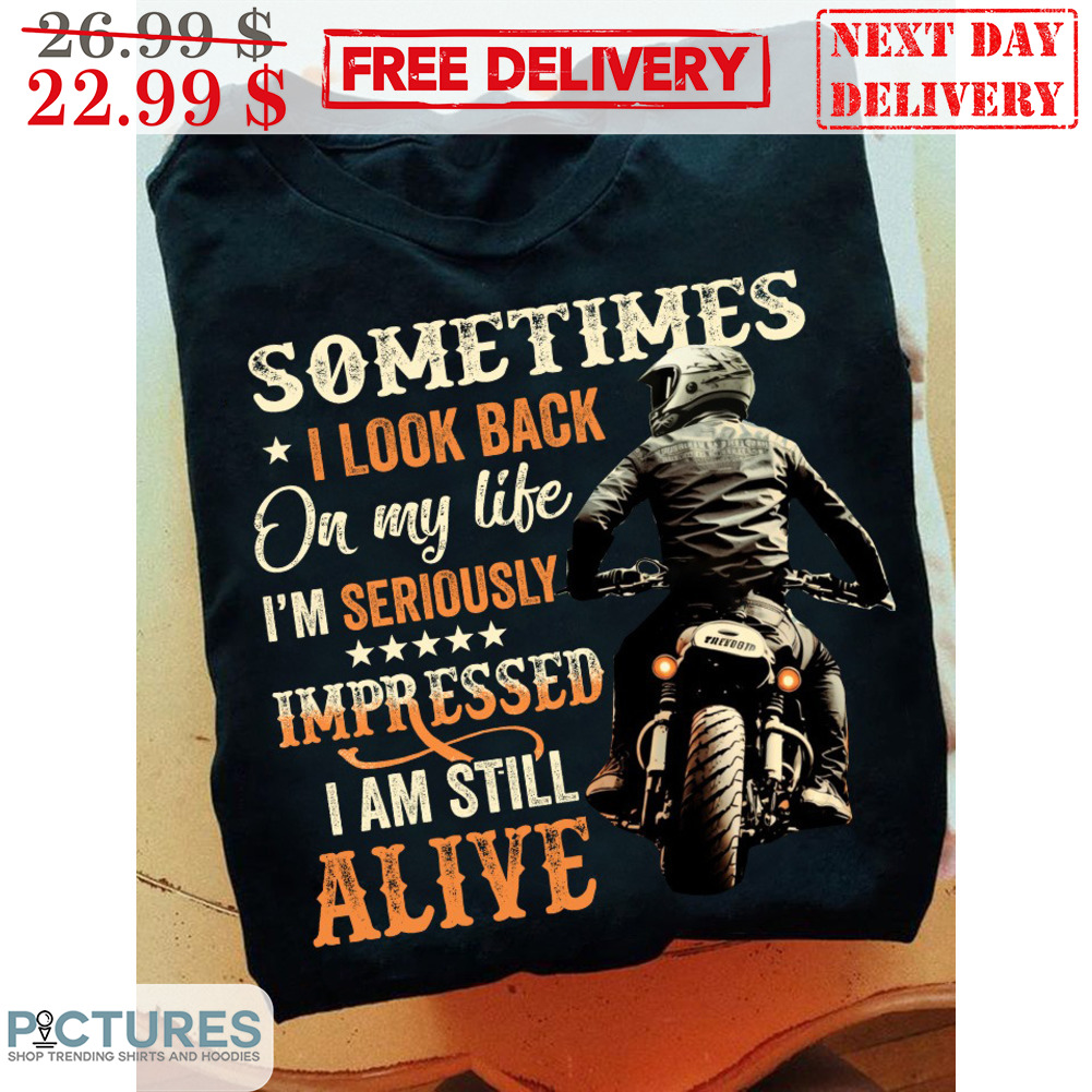 Biker Sometimes I Look Back On My Like I'm Seriously Impressed I Am Still Alive Retro Shirt