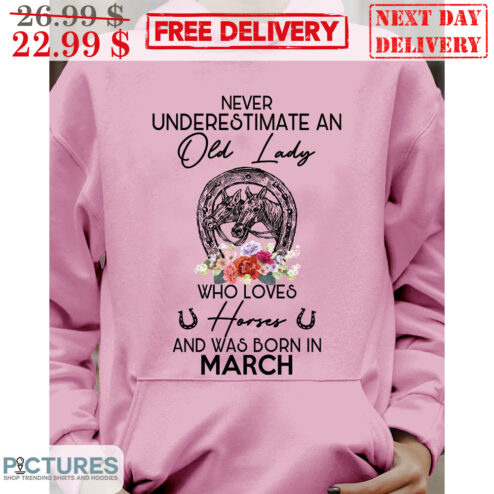 Horse Never Underestimate Old Lady Who Loves Horses And Was Born In March Shirt