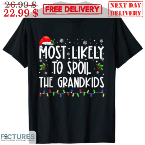 Most Likely To Spoil The Grandkids Merry Christmas Shirt
