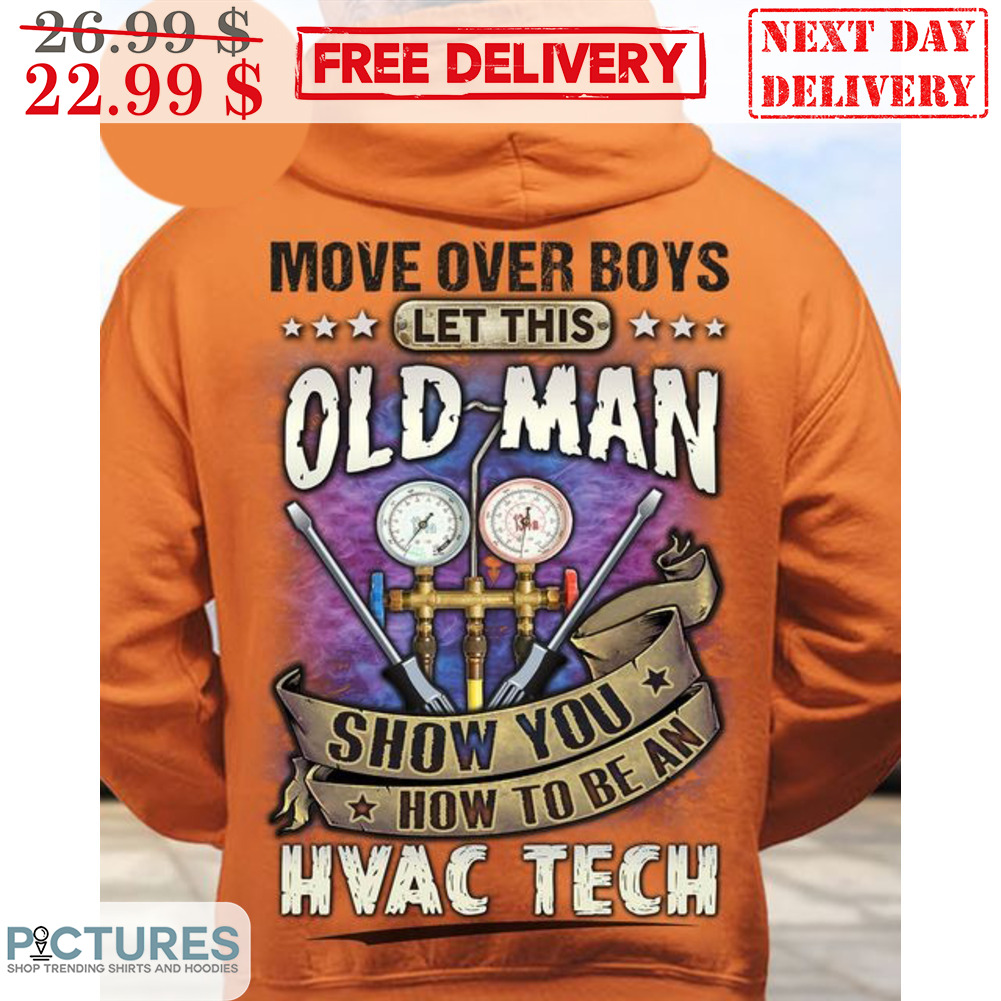 Move Over Boy's Let This Old Man Show You How To Be An Hvac Tech Shirt