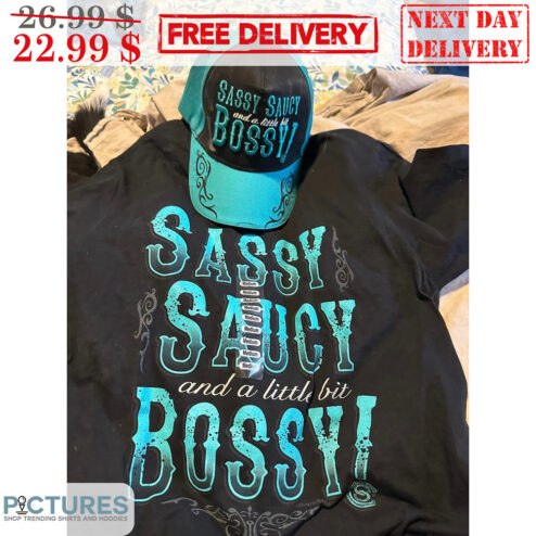 Sassy Saucy And A Little Bit Bossy Shirt