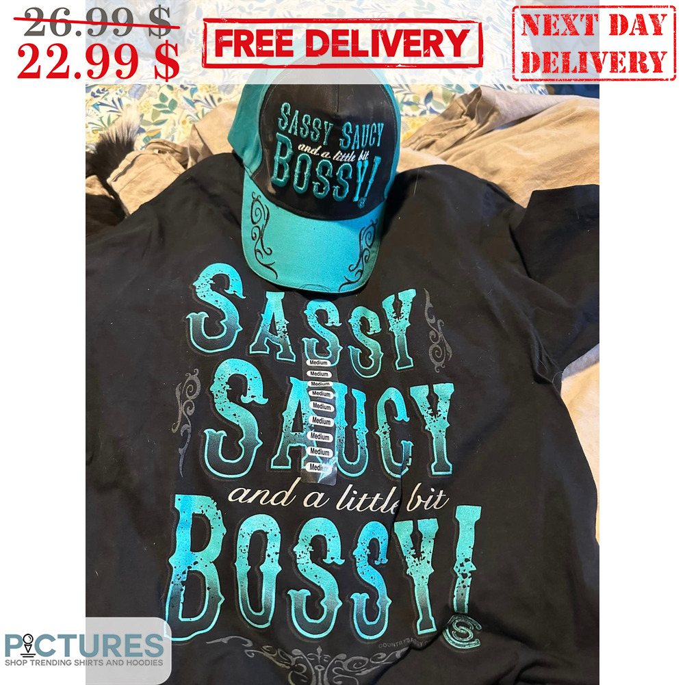 Sassy Saucy And A Little Bit Bossy Shirt