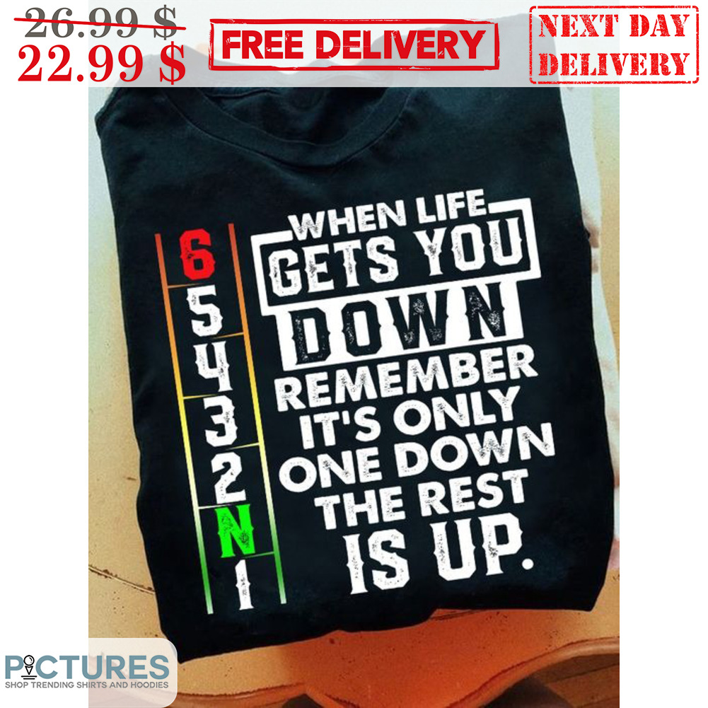 When Life Gets You Down Remember It's Only One Down The Rest It Up Vintage Shirt