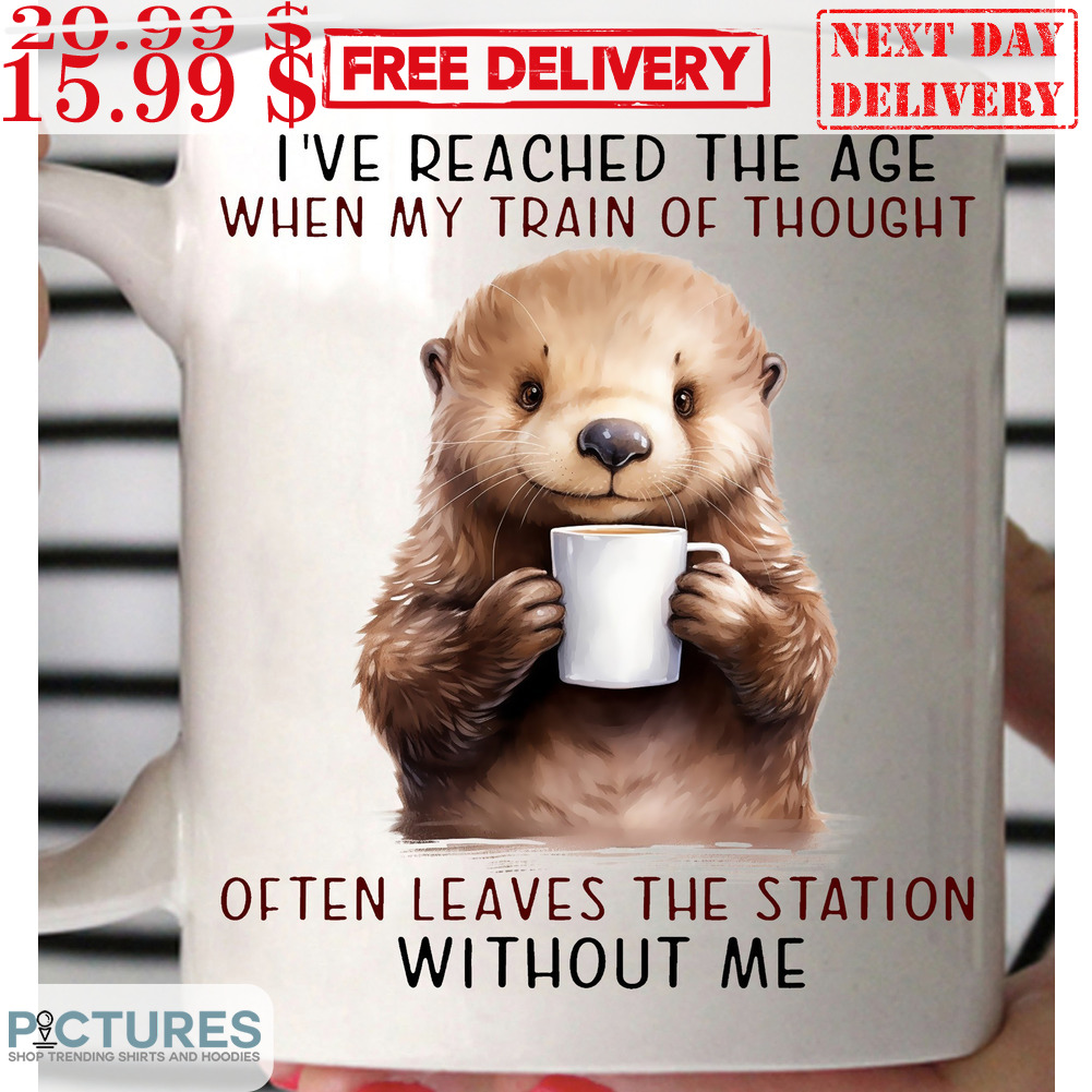 Otter I've Reached The Age When My Train Of Thought Often Leaves The Station Without Me Mug