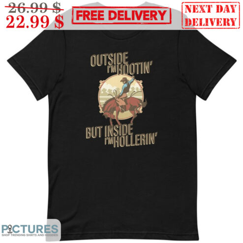 Cowboy Outside I'm Hootin' But Inside I'm Hollerin' Shirt