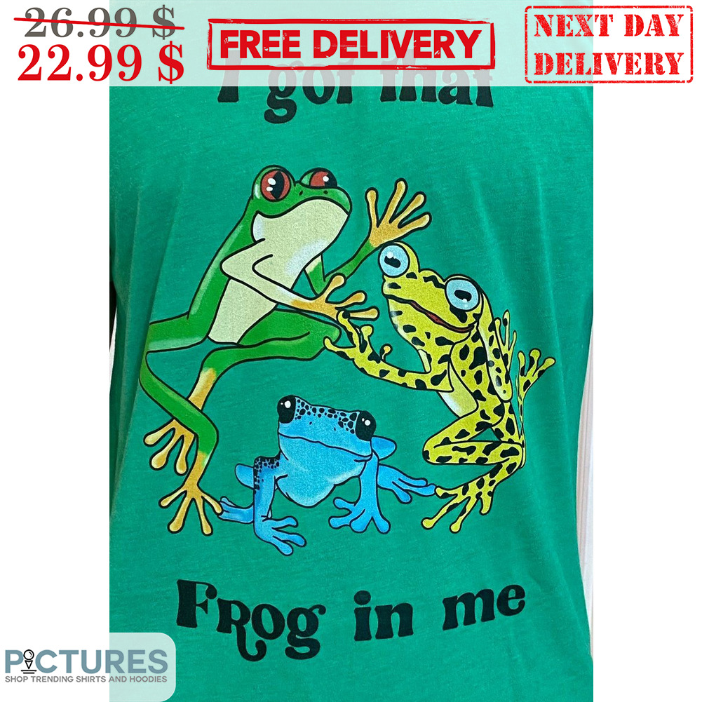 I Got That Frog In Me Shirt