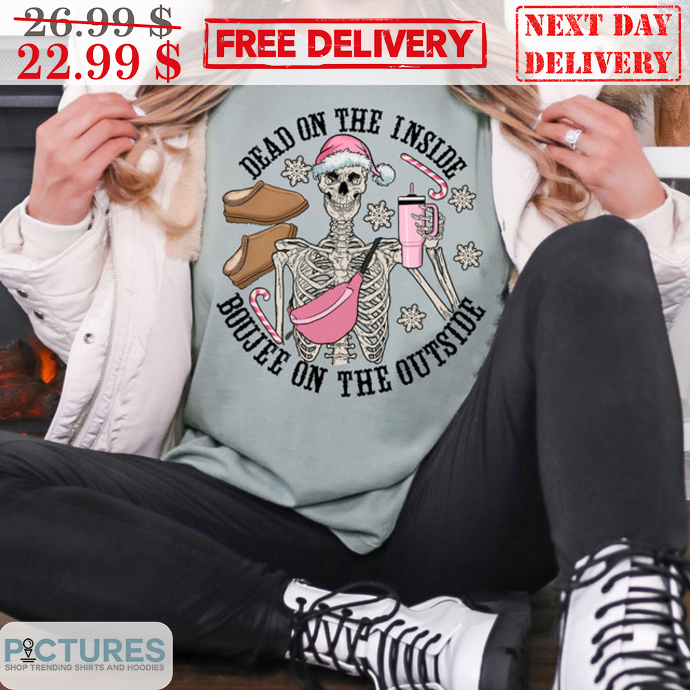 Skeleton Dead On The Inside Boujee On The Outside Christmas Shirt
