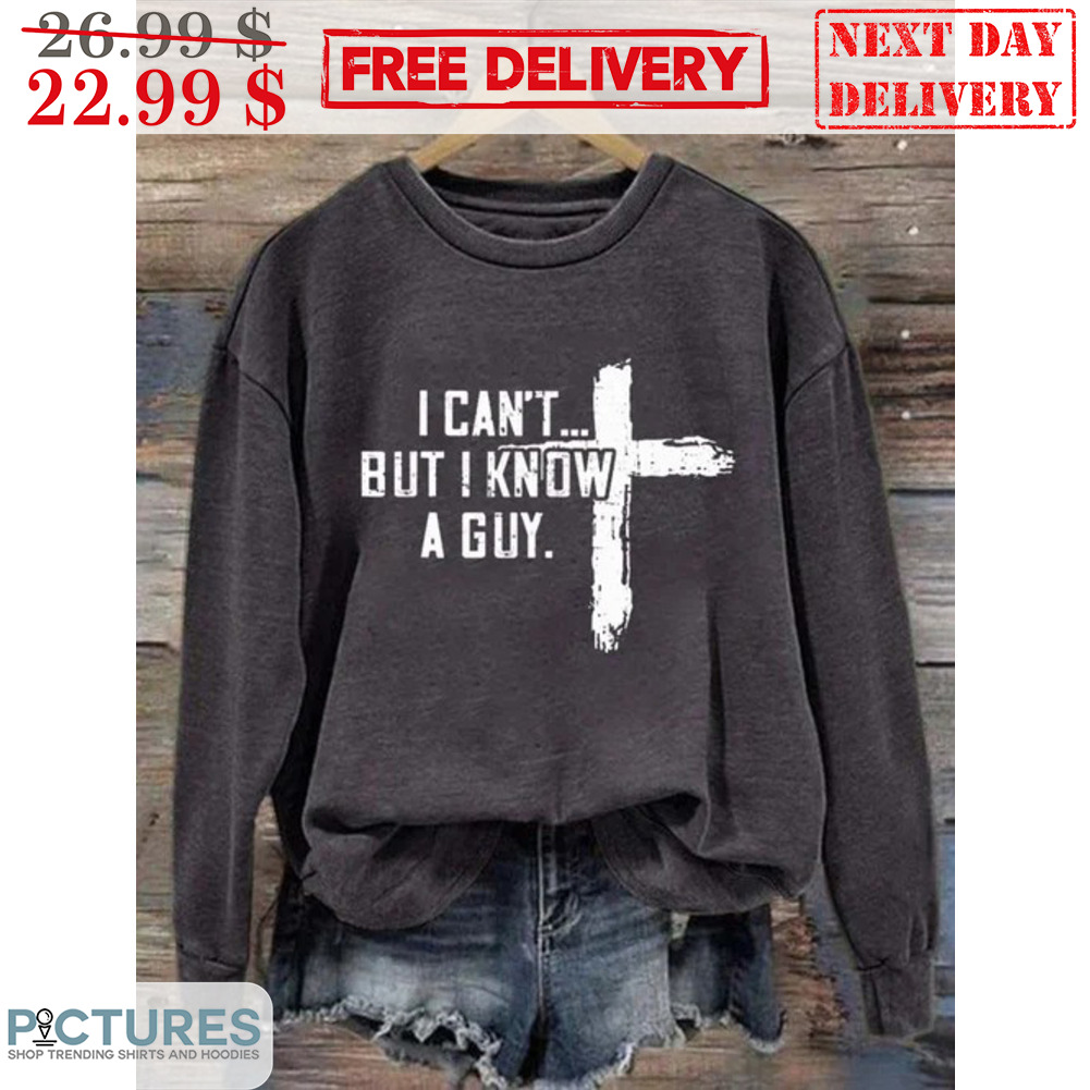 Cross I Can't But I Know A Guy Christ Shirt