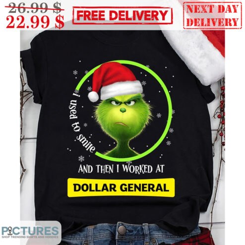Grinch I Used To Smile And Then I Worked At Dollar General Christmas Shirt