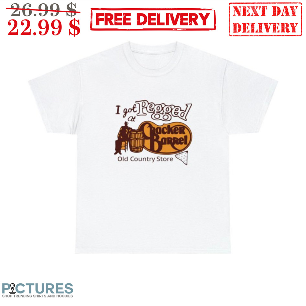 I Got Pegged At Cracker Barrel Old Country Store Shirt