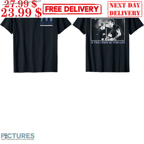 FOB Chicago Softcore The Only Thing You'll Get Is This Curse On Your Lips Shirt