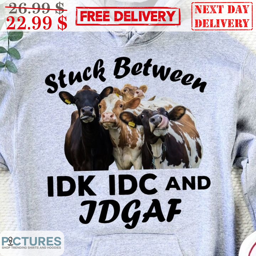 Cows Stuck Between IDK IDC And IDGAF Shirt