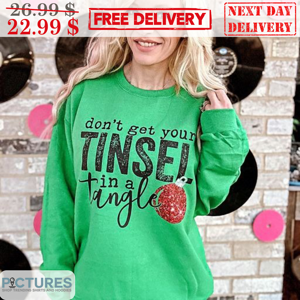 Don't Get Your Tinsel In A Tangle Merry Christmas Shirt • Picturestees
