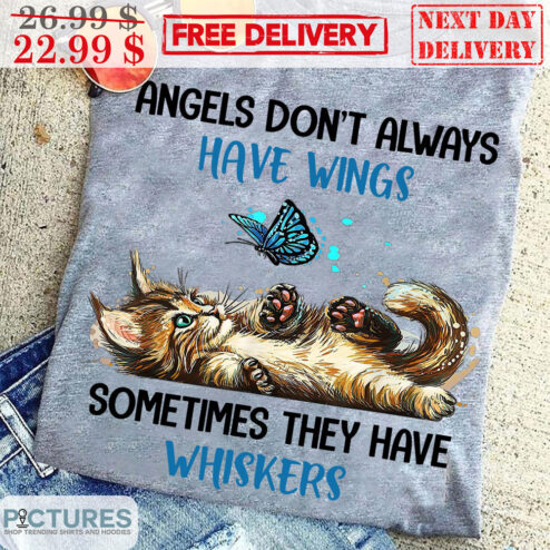 Cat Butterfly Angels Don't Always Have Wings Sometimes They Have Whiskers Shirt