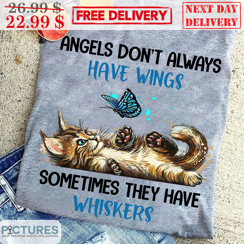 Cat Butterfly Angels Don't Always Have Wings Sometimes They Have Whiskers Shirt