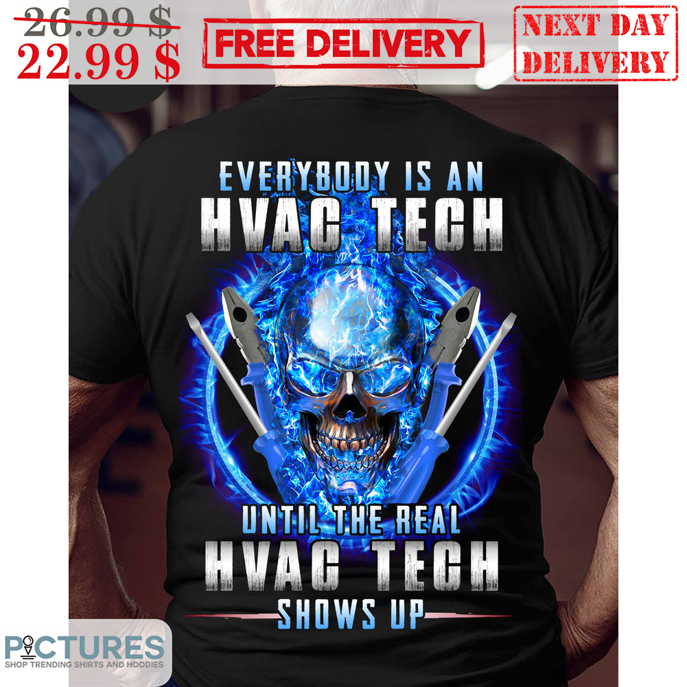 Skull Everybody Is An Hvac Tech Until The Real Hvac Tech Shows Up Shirt