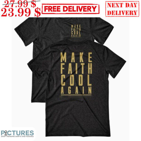 Make Faith Cool Again Shirt