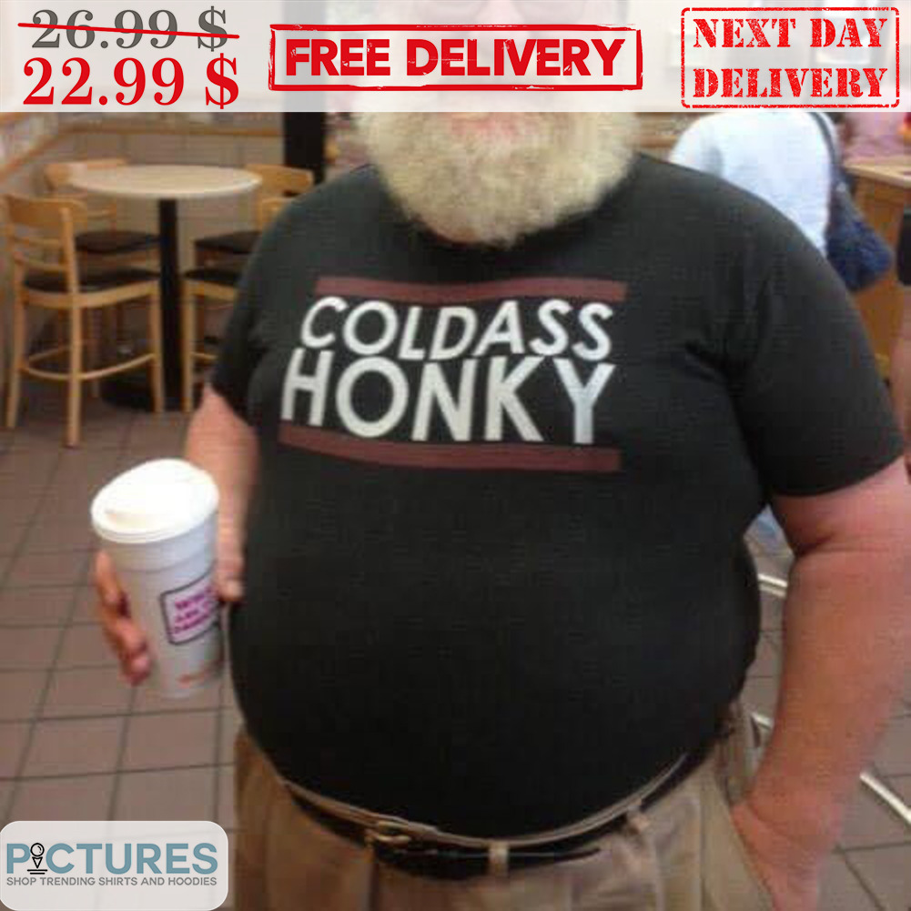 Coldass Honky Shirt