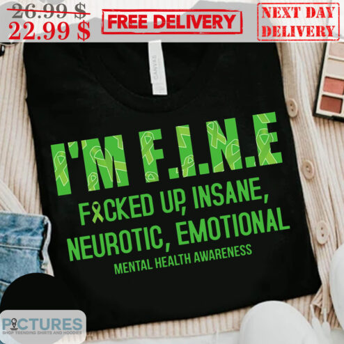 I'm Fine Fucked Up Insane Neurotic Emotional Mental Health Awareness Shirt
