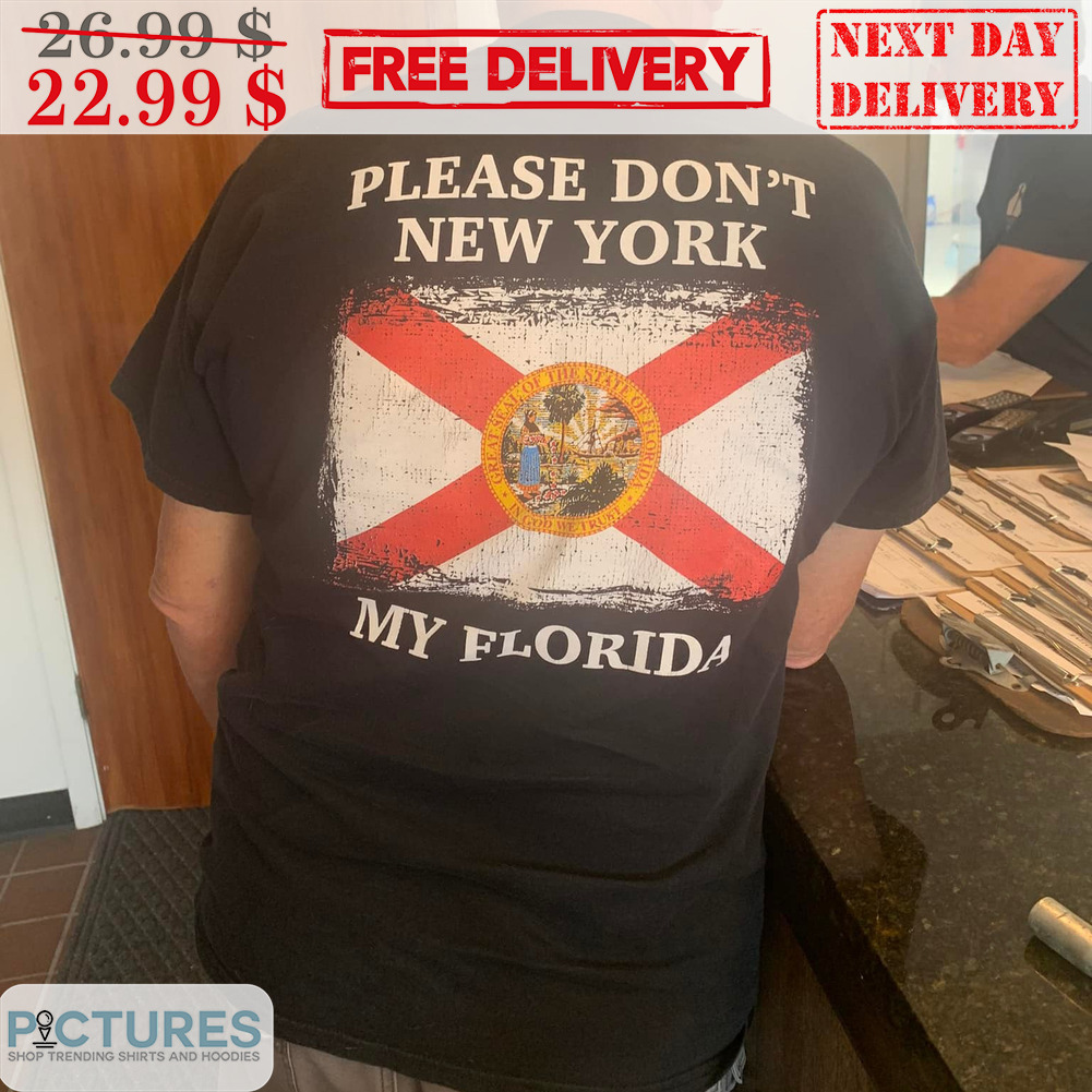 Please Don't New York My Florida Shirt