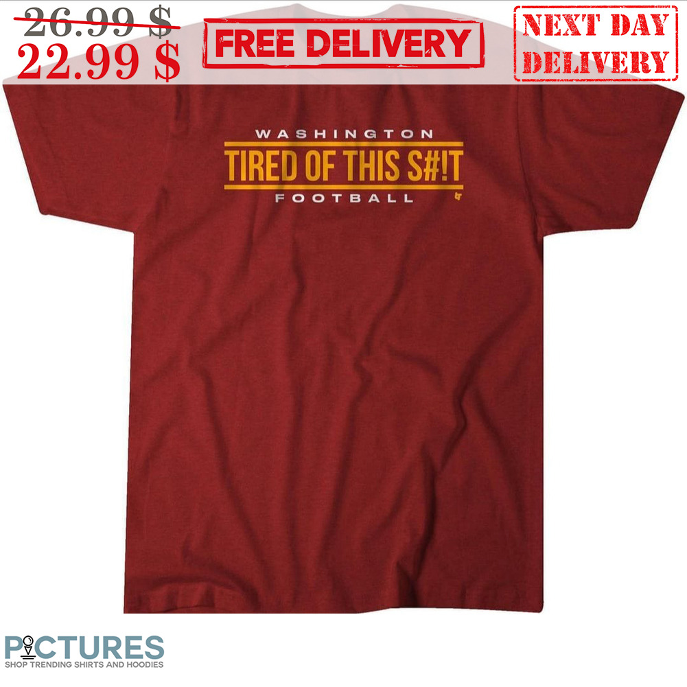 Washington Tired Of This Shit Football Shirt