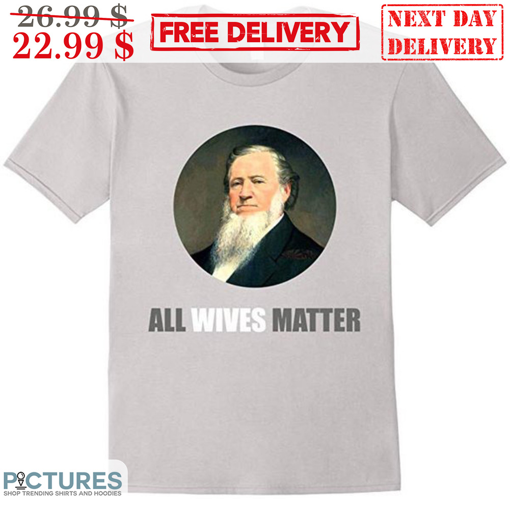 Brigham Young All Wives Matter Shirt
