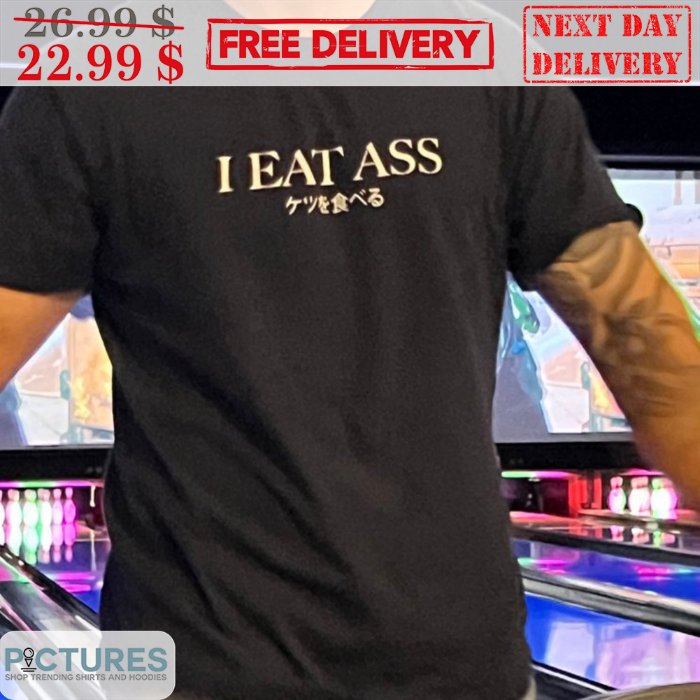 I Eat Ass Shirt