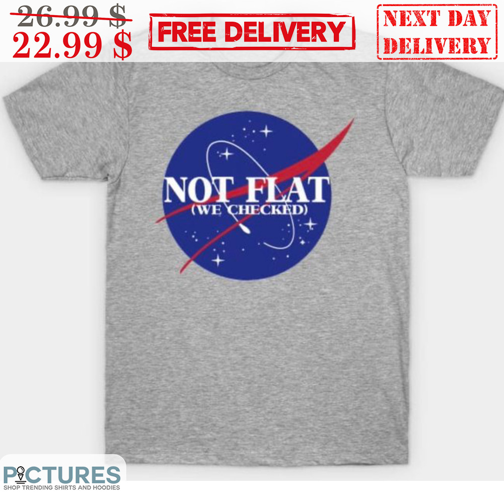 Nasa Not Flat We Checked Shirt
