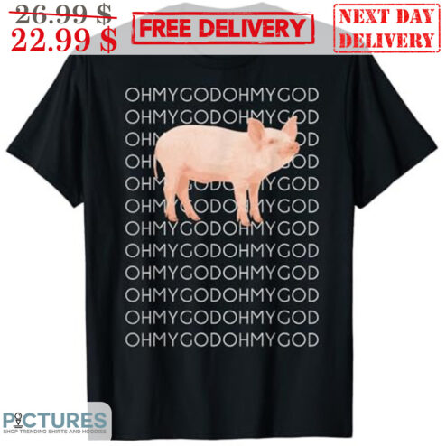 Pig Cute Oh My God Shirt