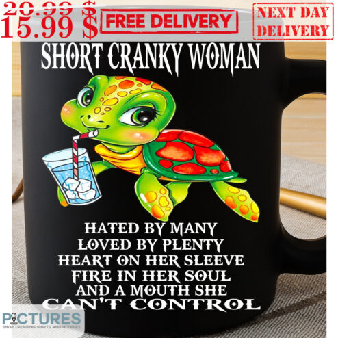 Turtle Short Cranky Woman Hated By Many Loved By Plenty Heart On Her Sleeve Fire In Her Soul And A Mouth She Can't Control Mug
