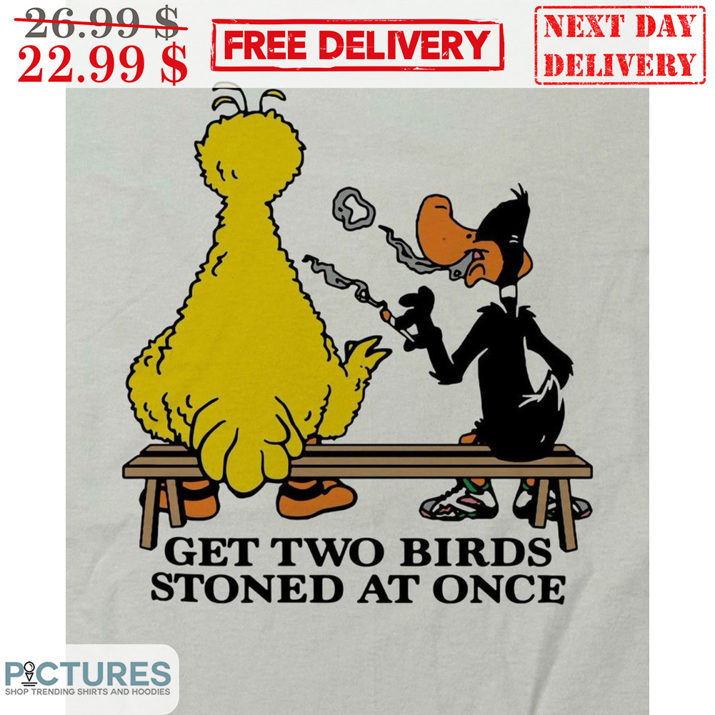 Big Bird Daffy Duck Smoking Get Two Birds Stoned At Once Shirt