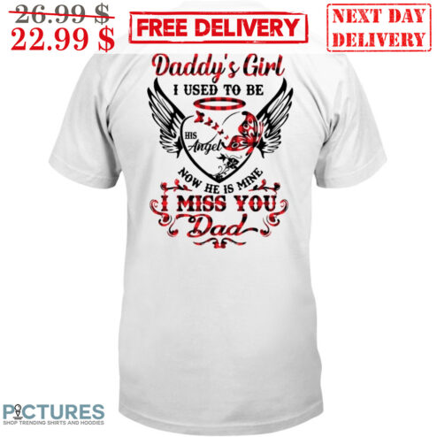 Daddy's Girl I Used To be His Angel Now He Is Mine I Miss You Dad Memorial Day Shirt