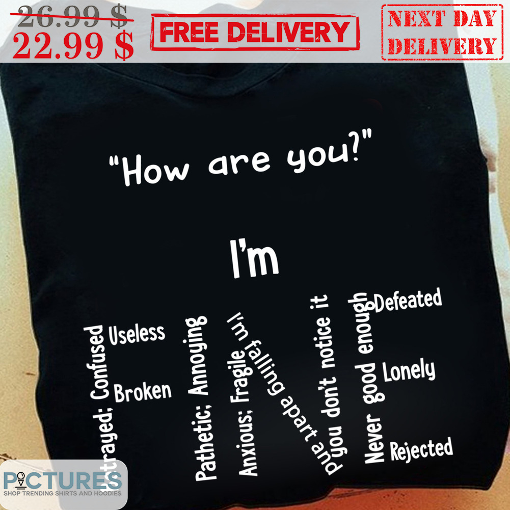 How Are You I'm Fine Shirt