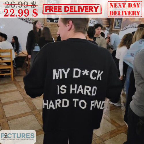 My Dick Is Hard Hard To Find Shirt