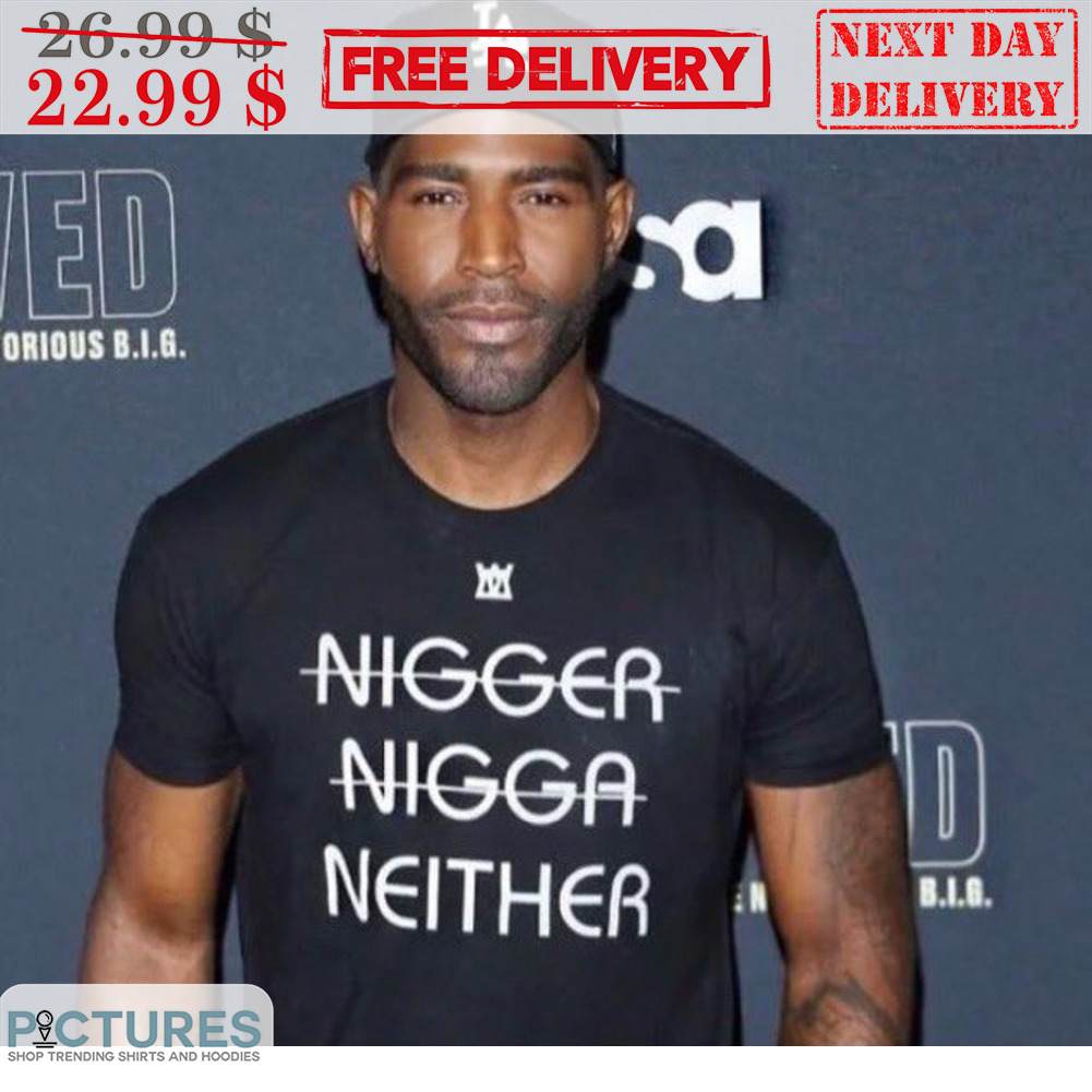 Nigger Nigga Neither Shirt