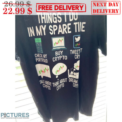 Things I Do In My Spare Time Check My Portfolio Buy Crypto Tweet Crypto Shirt