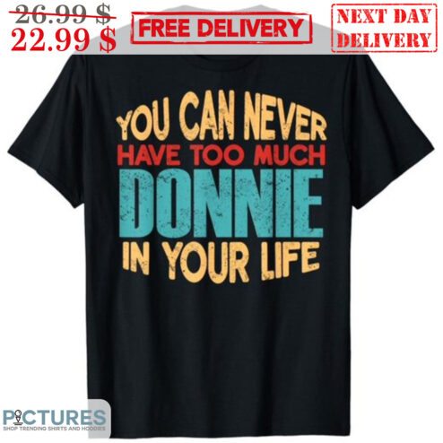 You Can Never Have Too Much Donnie In Your Life Vintage Shirt