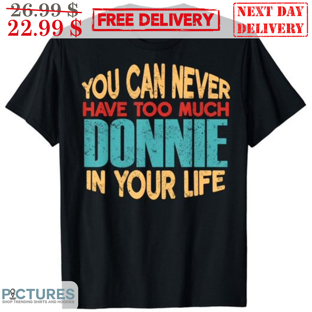 You Can Never Have Too Much Donnie In Your Life Vintage Shirt