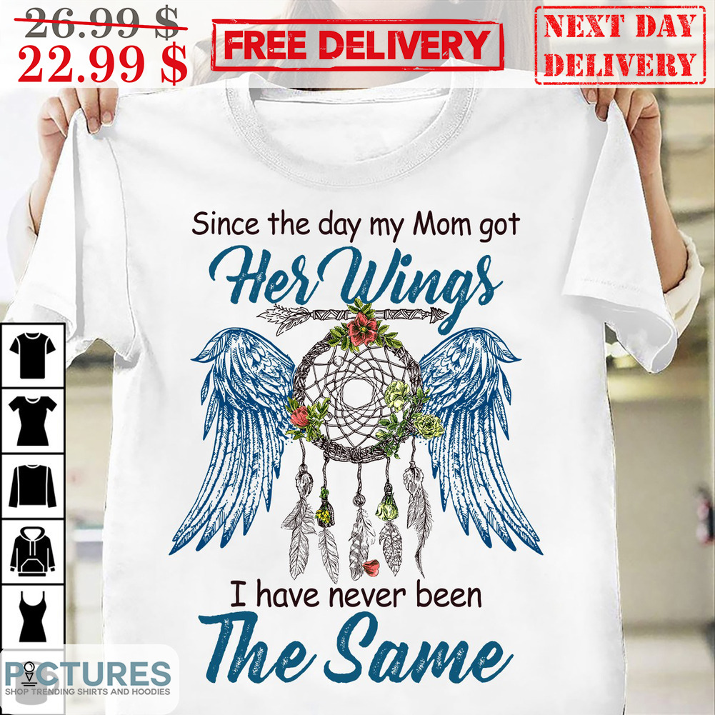 Dreamcatcher Native Since The Day My Mom Got Her Wings I Have Never Been The Same Shirt