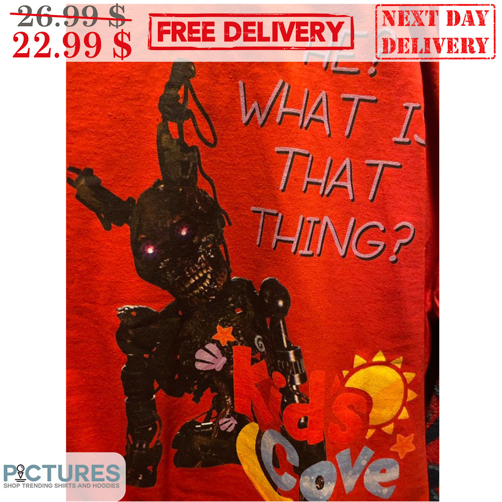 Five Nights at Freddy's He What Is That Thing Kids Cove Shirt